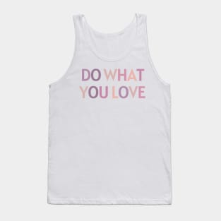 Do What You Love - Inspiring and Motivational Quotes Tank Top